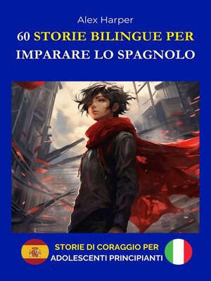 cover image of 60 Storie Bilingue per Imparare lo Spagnolo--Storie di Coraggio per Adolescenti Principianti